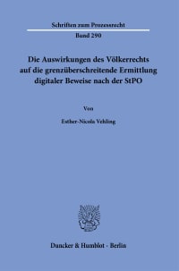 Cover Die Auswirkungen des Völkerrechts auf die grenzüberschreitende Ermittlung digitaler Beweise nach der StPO