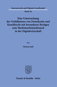 Cover Eine Untersuchung des Verhältnisses von Demokratie und Kartellrecht mit besonderen Bezügen zum Marktmachtmissbrauch in der Digitalwirtschaft