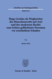 Cover Hugo Grotius als Wegbereiter des Menschenrechts auf Asyl und des modernen Rechts zum Schutz geflüchteter Personen vor ernsthaftem Schaden