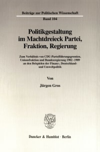 Cover Politikgestaltung im Machtdreieck Partei, Fraktion, Regierung