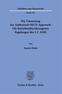 Cover Die Umsetzung des Authorised OECD Approach: Die betriebsstättenbezogenen Regelungen des § 1 AStG