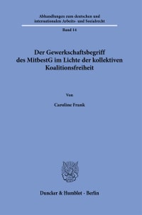 Cover Der Gewerkschaftsbegriff des MitbestG im Lichte der kollektiven Koalitionsfreiheit