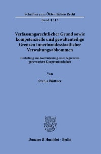 Cover Verfassungsrechtlicher Grund sowie kompetenzielle und gewaltenteilige Grenzen innerbundesstaatlicher Verwaltungsabkommen