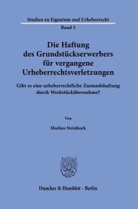 Cover Die Haftung des Grundstückserwerbers für vergangene Urheberrechtsverletzungen