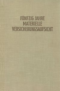 Cover Fünfzig Jahre materielle Versicherungsaufsicht nach dem Gesetz vom 12. Mai 1901