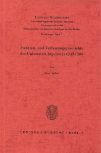 Cover Statuten- und Verfassungsgeschichte der Universität Ingolstadt (1472–1586)