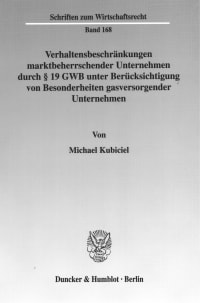 Cover Verhaltensbeschränkungen marktbeherrschender Unternehmen durch § 19 GWB unter Berücksichtigung von Besonderheiten gasversorgender Unternehmen