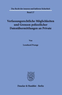 Cover Verfassungsrechtliche Möglichkeiten und Grenzen polizeilicher Datenübermittlungen an Private