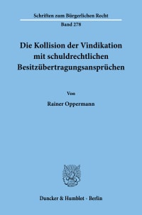 Cover Die Kollision der Vindikation mit schuldrechtlichen Besitzübertragungsansprüchen