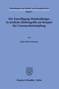 Cover Die Einwilligung Minderjähriger in ärztliche Heileingriffe am Beispiel der Coronaschutzimpfung