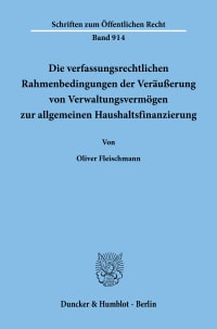 Cover Die verfassungsrechtlichen Rahmenbedingungen der Veräußerung von Verwaltungsvermögen zur allgemeinen Haushaltsfinanzierung