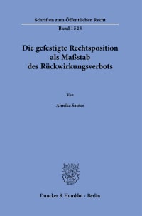 Cover Die gefestigte Rechtsposition als Maßstab des Rückwirkungsverbots