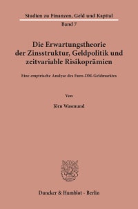 Cover Die Erwartungstheorie der Zinsstruktur, Geldpolitik und zeitvariable Risikoprämien