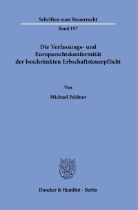 Cover Die Verfassungs- und Europarechtskonformität der beschränkten Erbschaftsteuerpflicht