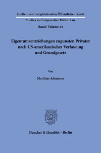 Cover Eigentumsentziehungen zugunsten Privater nach US-amerikanischer Verfassung und Grundgesetz