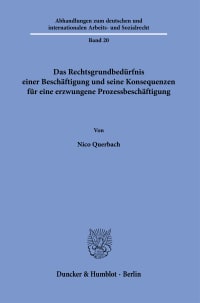 Cover Das Rechtsgrundbedürfnis einer Beschäftigung und seine Konsequenzen für eine erzwungene Prozessbeschäftigung