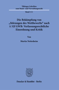 Cover Die Bekämpfung von »Störungen des Wettbewerbs« nach § 32f GWB: Verfassungsrechtliche Einordnung und Kritik