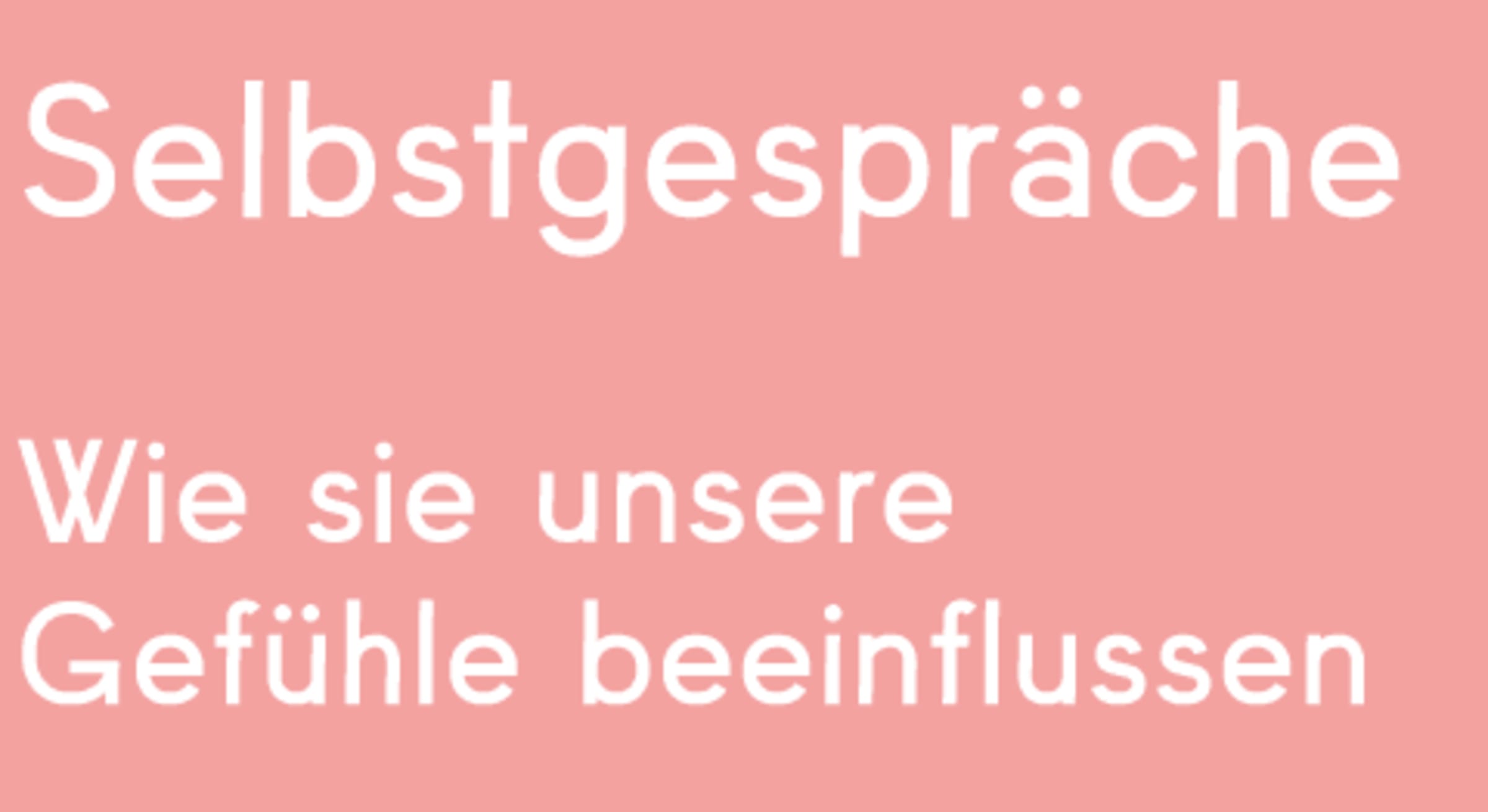 Selbstgespräche - ihr Einfluss auf unser Befinden