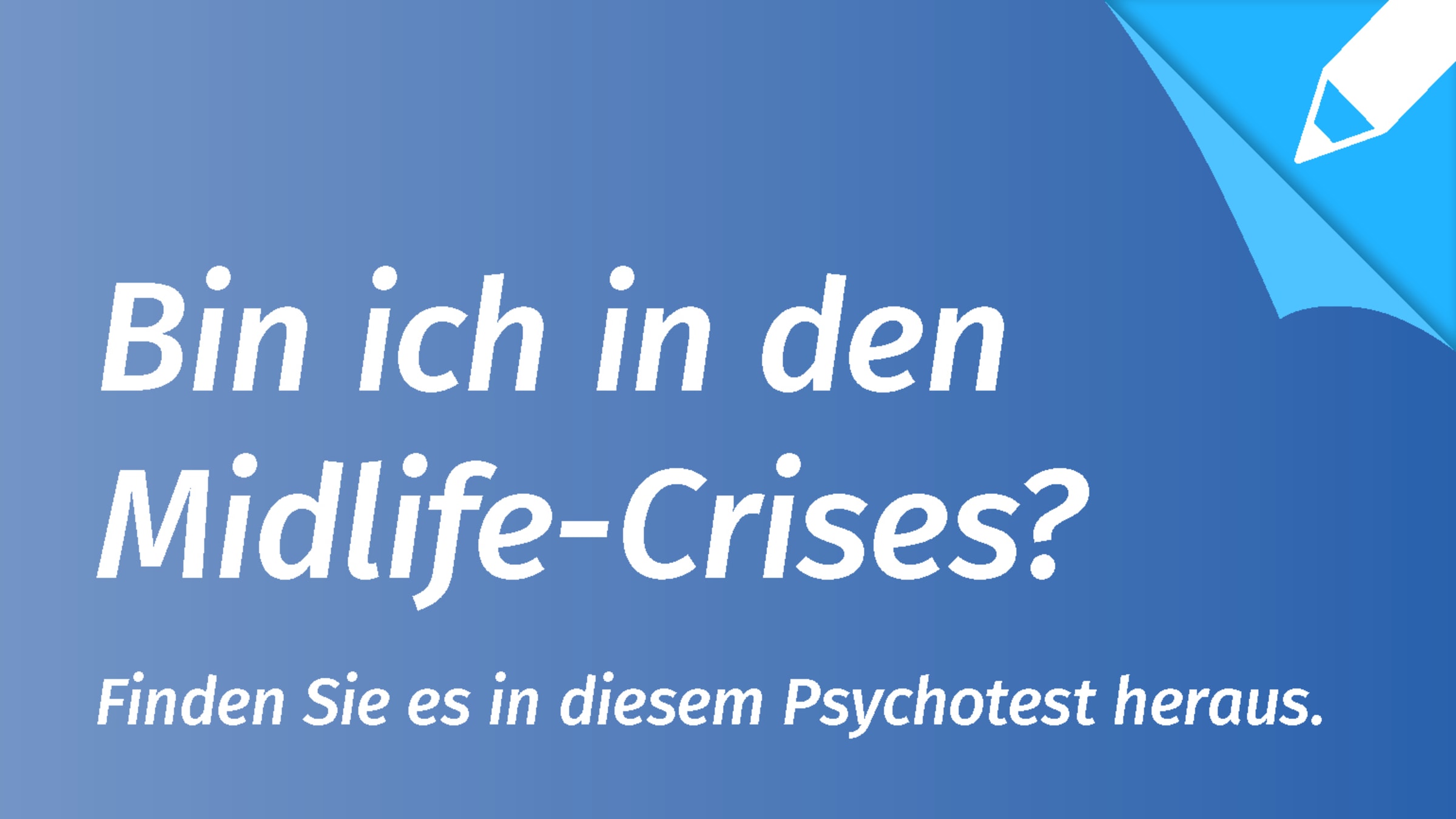 Psychotest Midlife Crisis: Bin ich in einer Midlife Crisis?