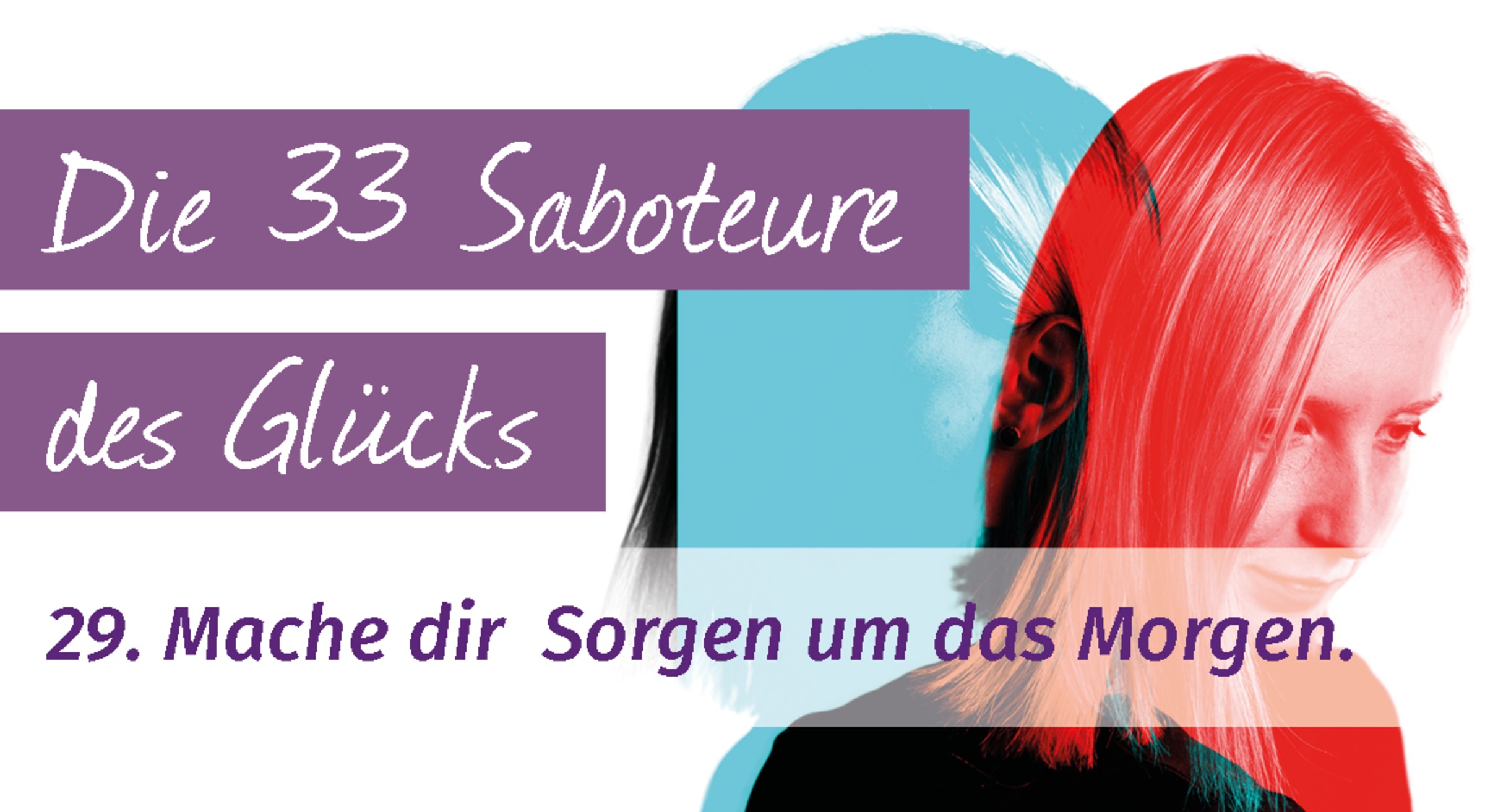 Mache dir Sorgen um das Morgen.