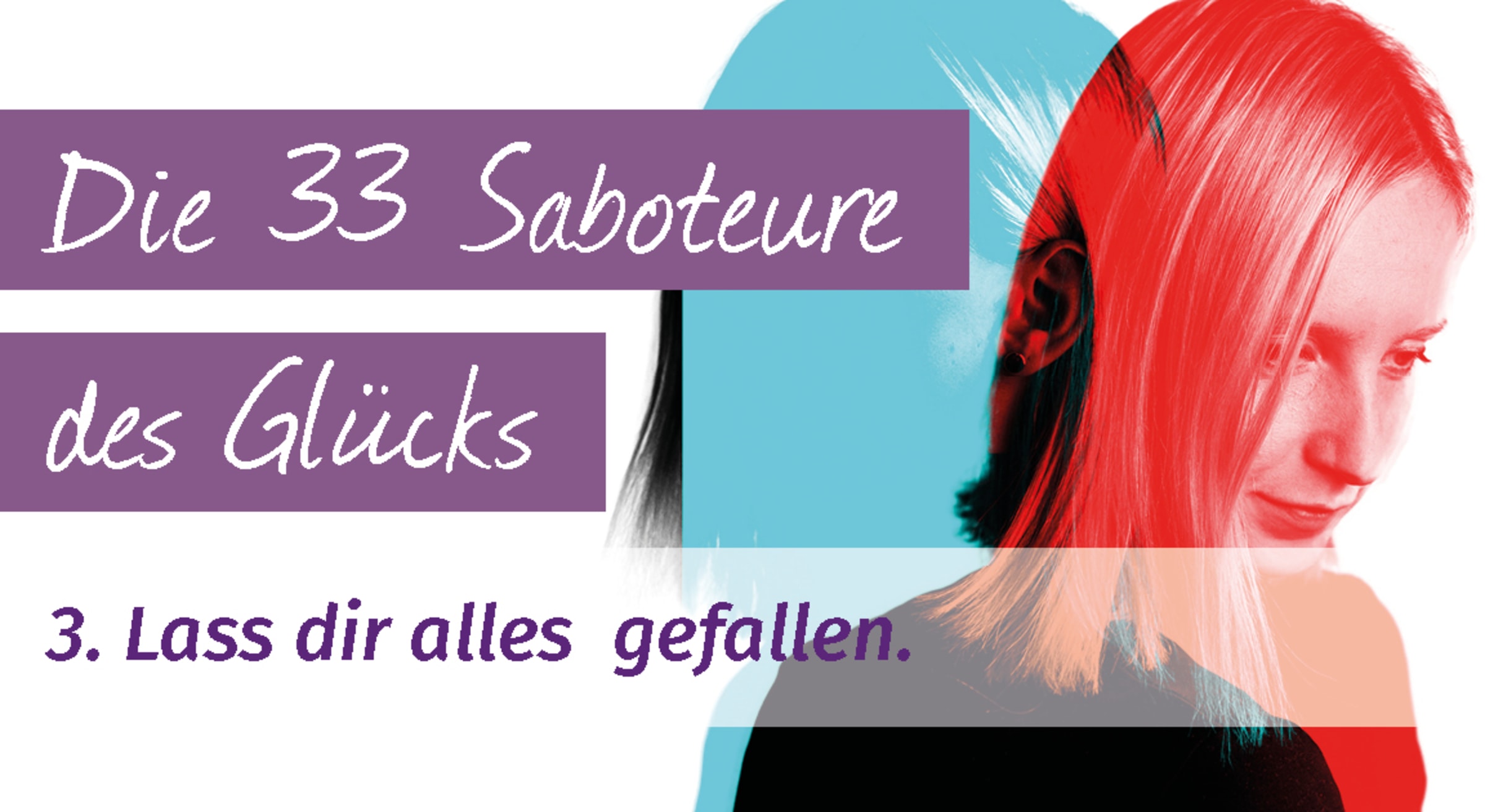 Lass dir alles gefallen.