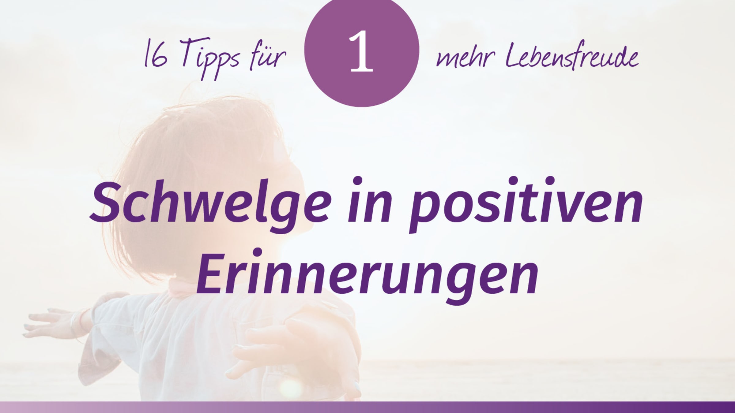 Das Lebensfreude-Training – Tipp 1: Schwelge in positiven Erinnerungen 