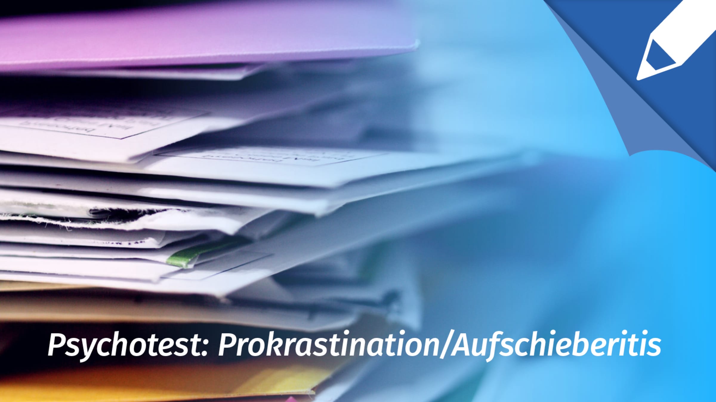 Psychotest Prokrastination: Schiebe ich alles notorisch auf?