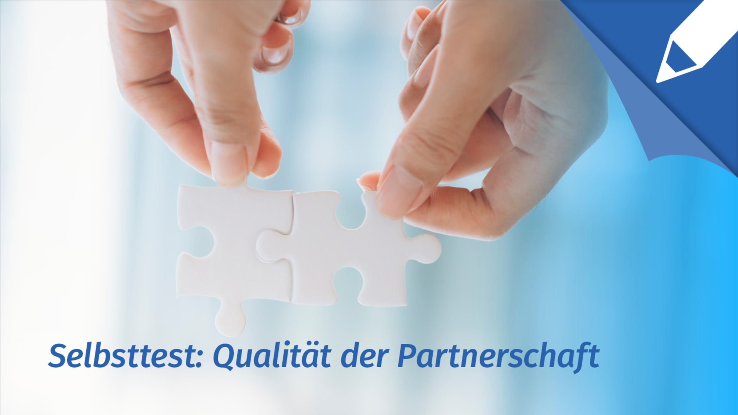 Selbsttest Partnerschaft: Passt meine Partnerin oder mein Partner zu mir?
