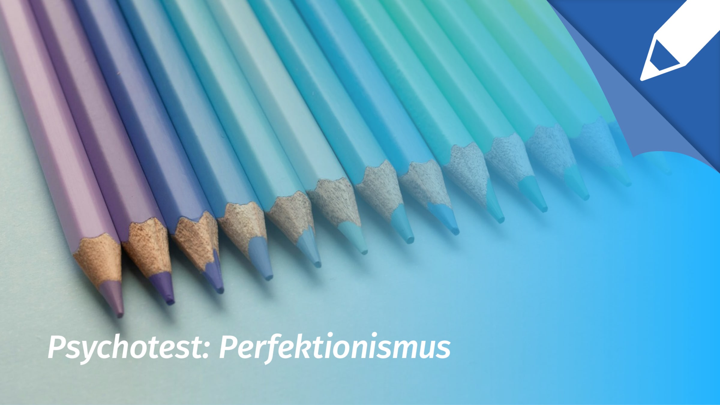 Psychotest Perfektionismus: Bin ich perfektionistisch?