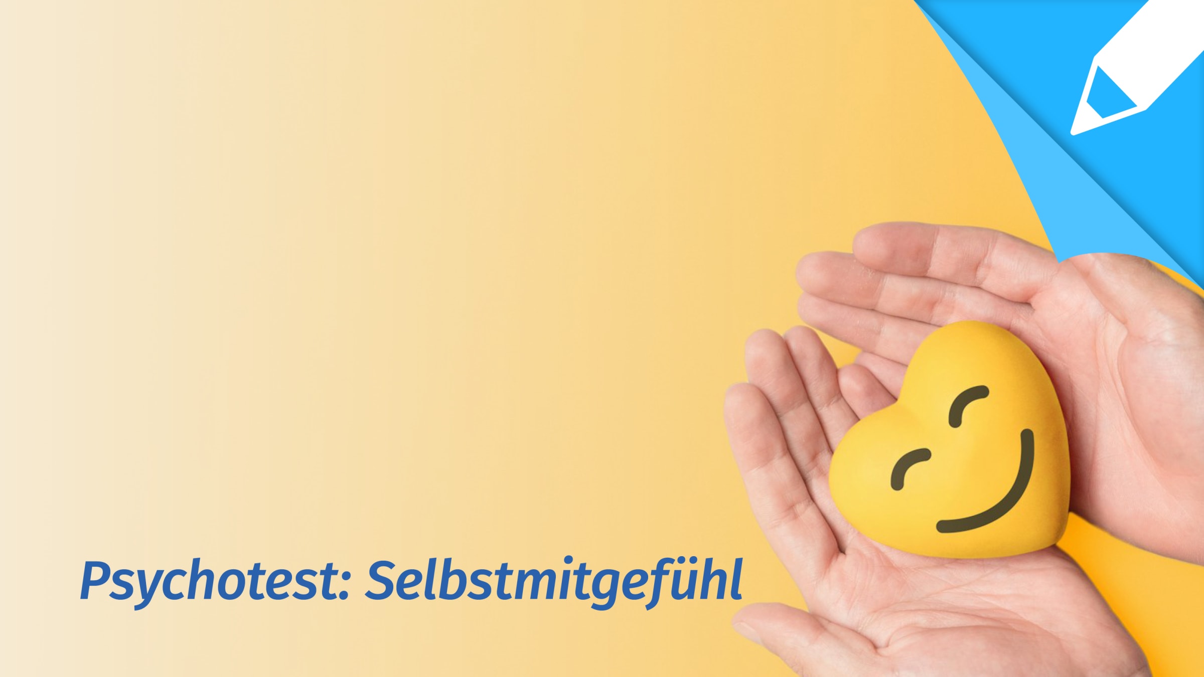 Psychotest Selbstmitgefühl: Wie groß ist mein Selbstmitgefühl?