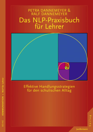 Das NLP-Praxisbuch für Lehrer<br />Handlungsstrategien für den schulischen Alltag