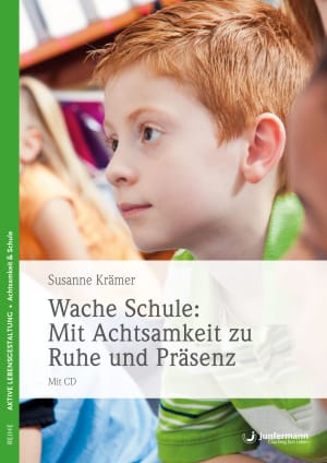 Wache Schule: Mit Achtsamkeit zu Ruhe und Präsenz