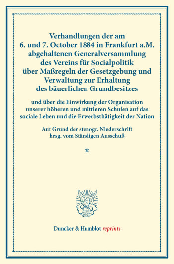 Cover: Verhandlungen der am 6. und 7. October 1884 in Frankfurt a.M. abgehaltenen Generalversammlung des Vereins für Socialpolitik über Maßregeln der Gesetzgebung und Verwaltung zur Erhaltung des bäuerlichen Grundbesitzes