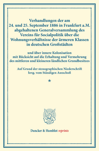 Cover: Verhandlungen der am 24. und 25. September 1886 in Frankfurt a.M. abgehaltenen Generalversammlung des Vereins für Socialpolitik über die Wohnungsverhältnisse der ärmeren Klassen in deutschen Großstädten