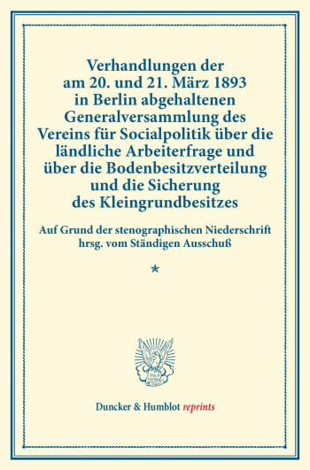 Cover: Verhandlungen der am 20. und 21. März 1893 in Berlin abgehaltenen Generalversammlung des Vereins für Socialpolitik über die ländliche Arbeiterfrage und über die Bodenbesitzverteilung und die Sicherung des Kleingrundbesitzes