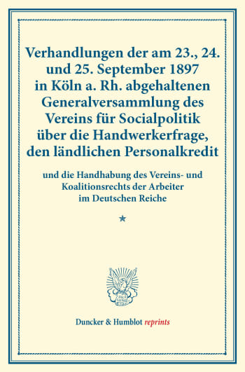 Cover: Verhandlungen der am 23., 24. und 25. September 1897 in Köln a. Rh. abgehaltenen Generalversammlung des Vereins für Socialpolitik über die Handwerkerfrage, den ländlichen Personalkredit