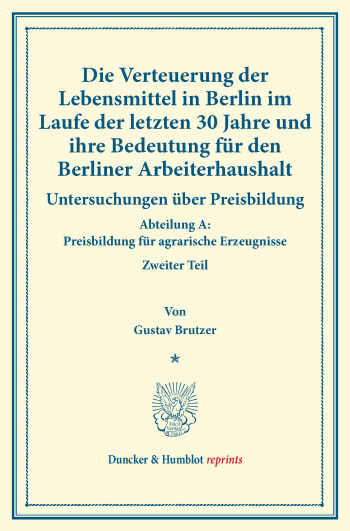 Cover: Die Verteuerung der Lebensmittel in Berlin im Laufe der letzten 30 Jahre und ihre Bedeutung für den Berliner Arbeiterhaushalt