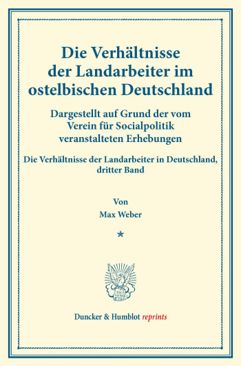 Cover: Die Verhältnisse der Landarbeiter im ostelbischen Deutschland (Preußische Provinzen Ost- und Westpreußen, Pommern, Posen, Schlesien, Brandenburg, Großherzogtümer Mecklenburg, Kreis Herzogtum Lauenburg)