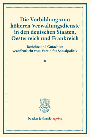 Cover: Die Vorbildung zum höheren Verwaltungsdienste in den deutschen Staaten, Oesterreich und Frankreich