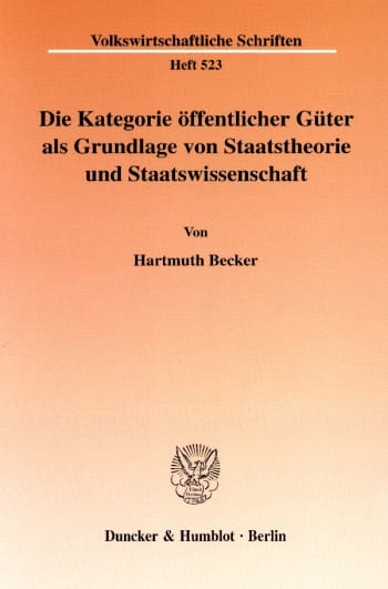 Cover: Die Kategorie öffentlicher Güter als Grundlage von Staatstheorie und Staatswissenschaft