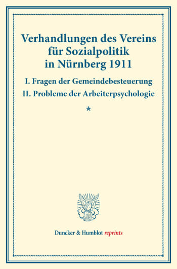 Cover: Verhandlungen des Vereins für Sozialpolitik in Nürnberg 1911. I. Fragen der Gemeindebesteuerung – II. Probleme der Arbeiterpsychologie