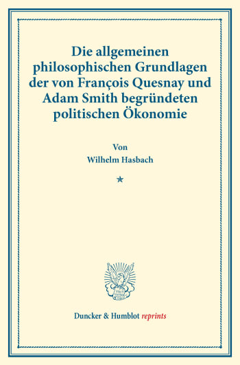 Cover: Die allgemeinen philosophischen Grundlagen der von François Quesnay und Adam Smith begründeten politischen Ökonomie