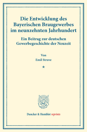 Cover: Die Entwicklung des Bayerischen Braugewerbes im neunzehnten Jahrhundert