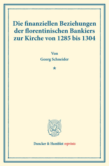 Cover: Die finanziellen Beziehungen der florentinischen Bankiers zur Kirche von 1285 bis 1304