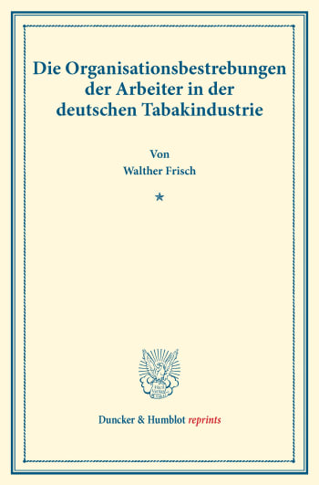 Cover: Die Organisationsbestrebungen der Arbeiter in der deutschen Tabakindustrie