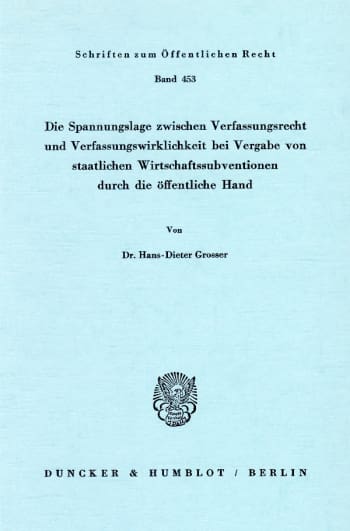 Cover: Die Spannungslage zwischen Verfassungsrecht und Verfassungswirklichkeit bei Vergabe von staatlichen Wirtschaftssubventionen durch die öffentliche Hand