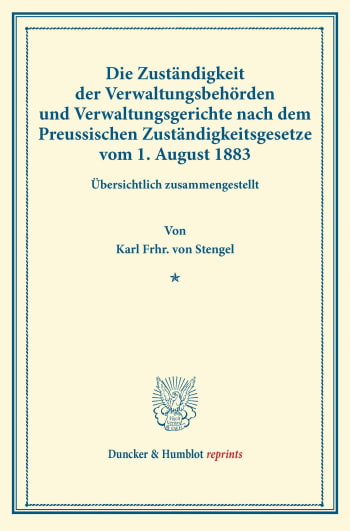 Cover: Die Zuständigkeit der Verwaltungsbehörden und Verwaltungsgerichte nach dem Preussischen Zuständigkeitsgesetze vom 1. August 1883