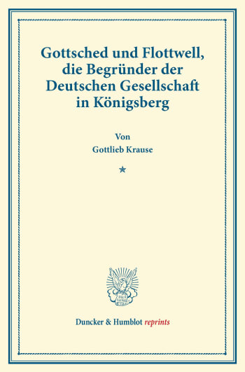 Cover: Gottsched und Flottwell, die Begründer der Deutschen Gesellschaft in Königsberg