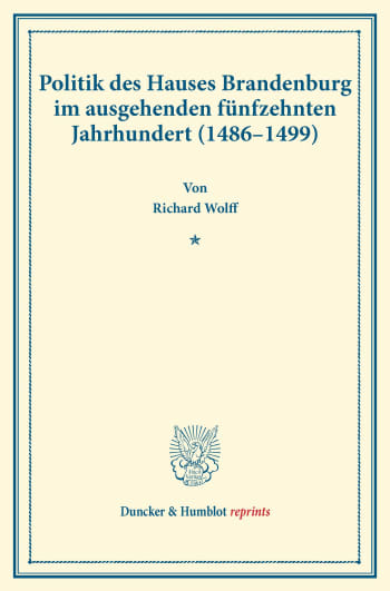 Cover: Politik des Hauses Brandenburg im ausgehenden fünfzehnten Jahrhundert (1486–1499)