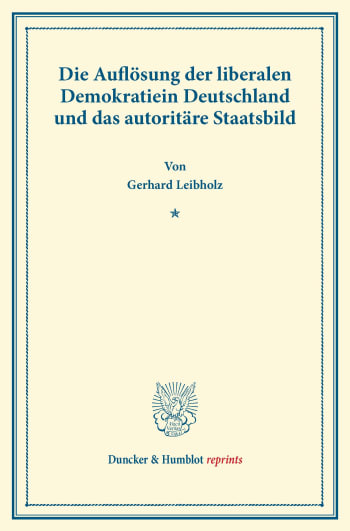 Cover: Die Auflösung der liberalen Demokratie in Deutschland und das autoritäre Staatsbild